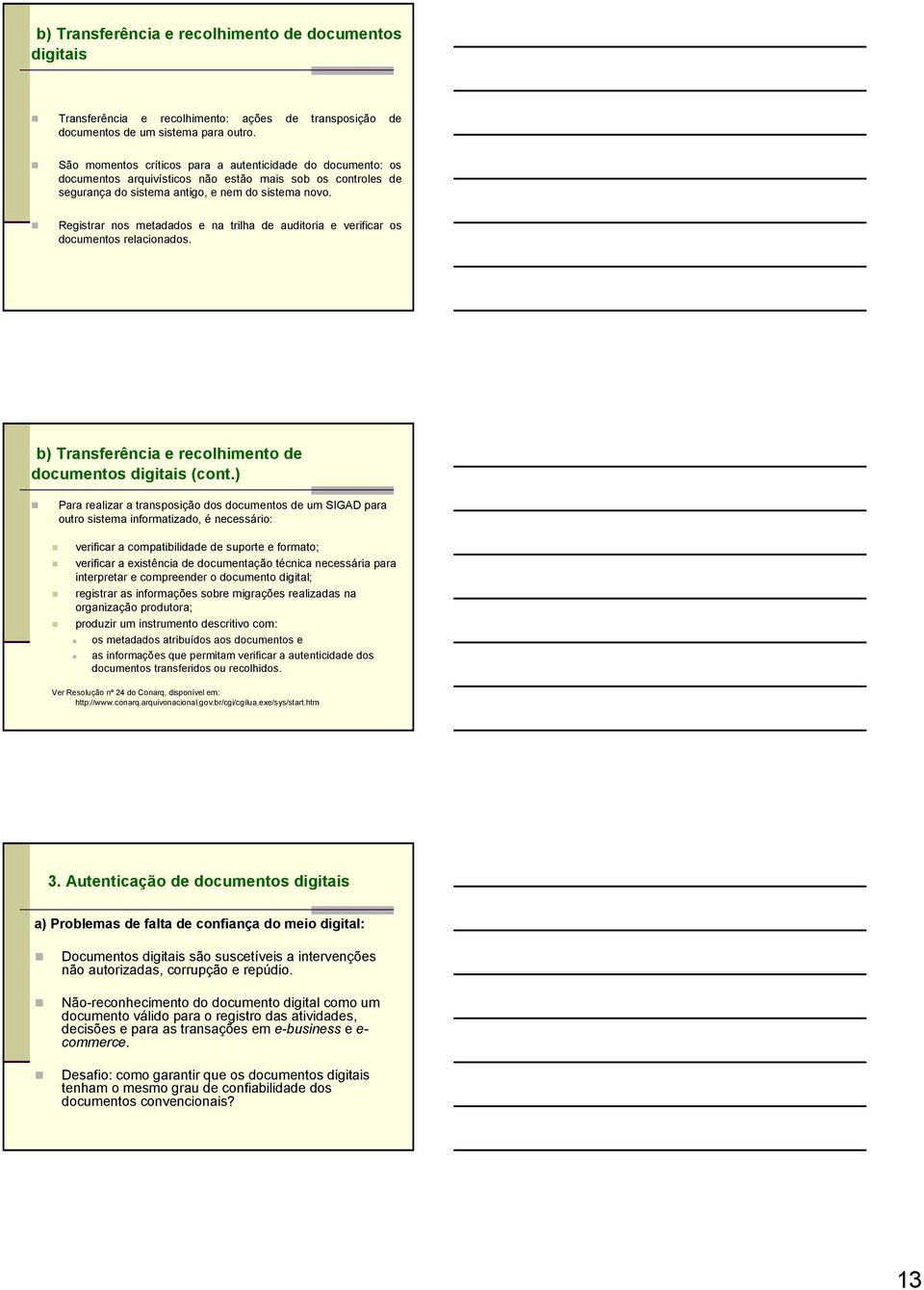 Registrar nos metadados e na trilha de auditoria e verificar os documentos relacionados. b) Transferência e recolhimento de documentos digitais (cont.