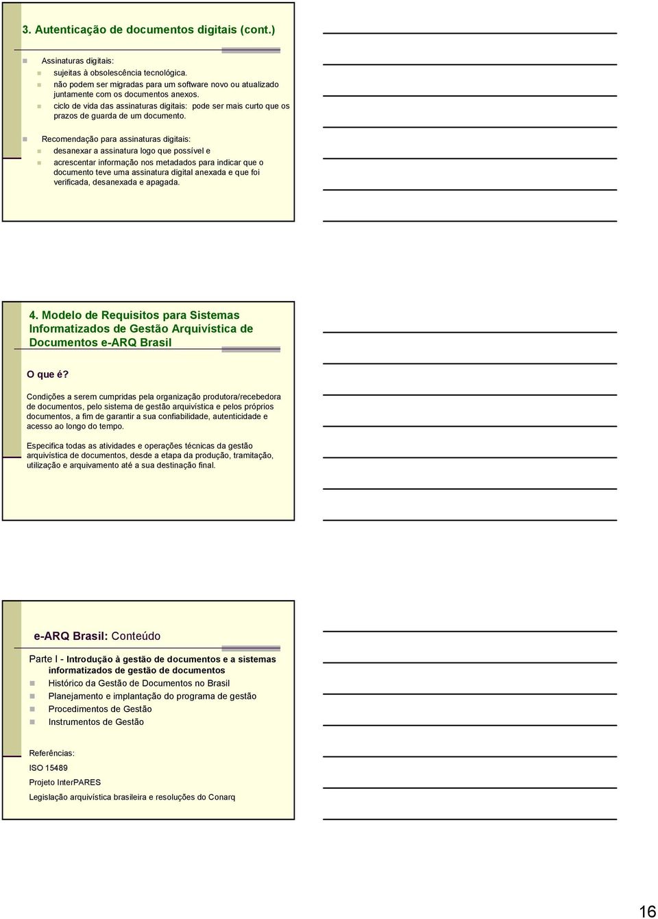 Recomendação para assinaturas digitais: desanexar a assinatura logo que possível e acrescentar informação nos metadados para indicar que o documento teve uma assinatura digital anexada e que foi