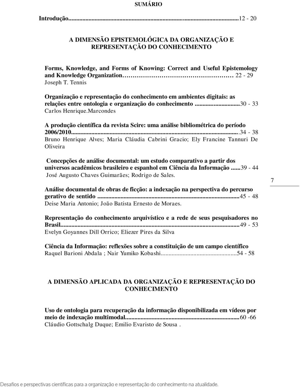 Tennis Organização e representação do conhecimento em ambientes digitais: as relações entre ontologia e organização do conhecimento...30-33 Carlos Henrique.