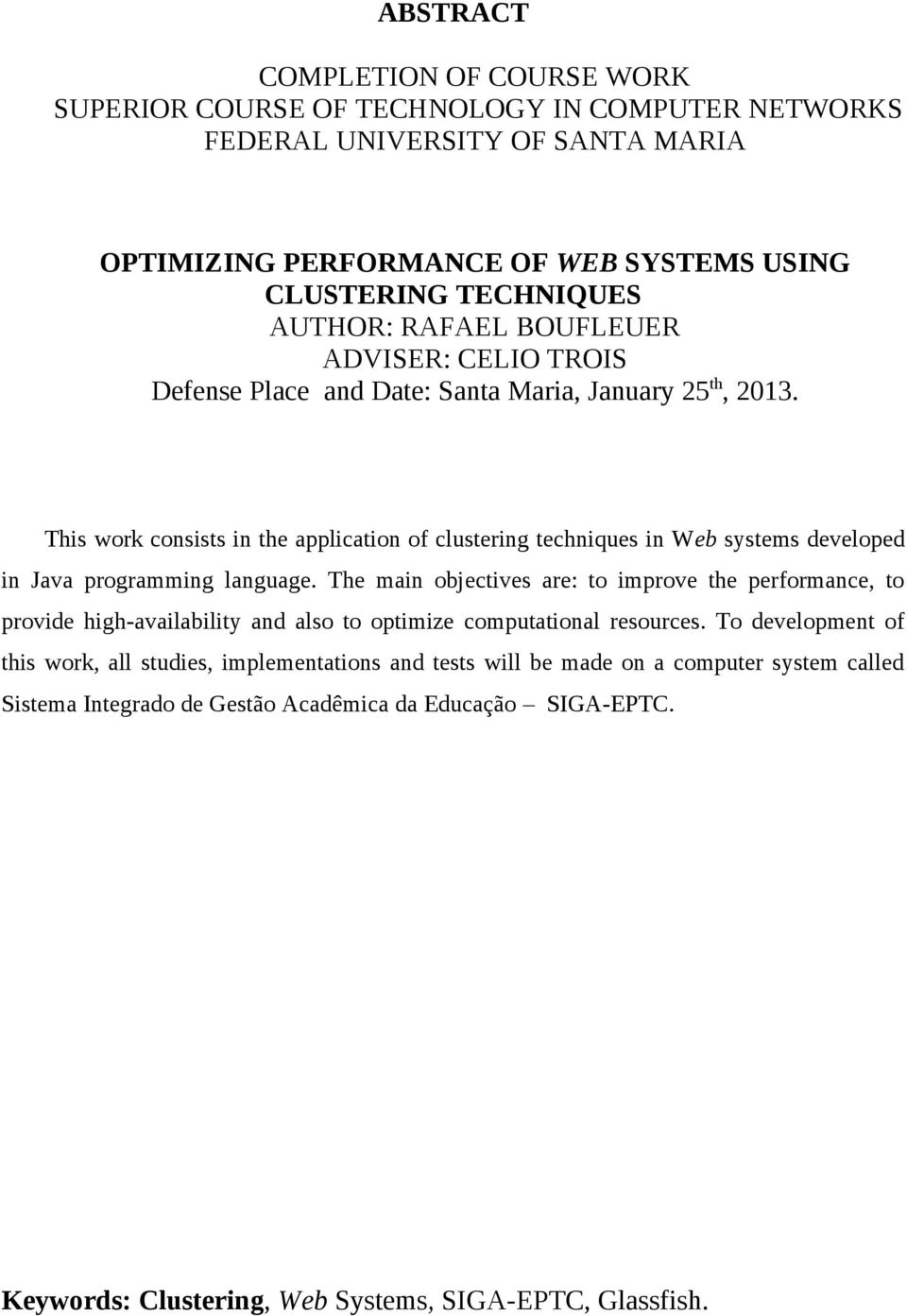 This work consists in the application of clustering techniques in Web systems developed in Java programming language.