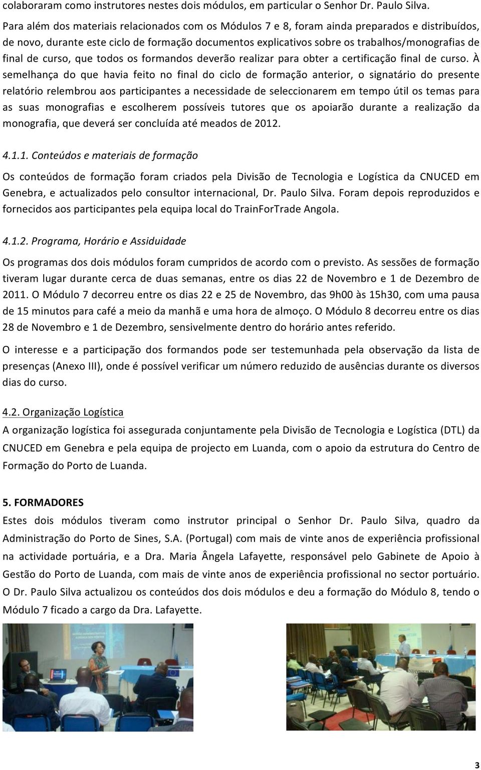 final de curso, que todos os formandos deverão realizar para obter a certificação final de curso.