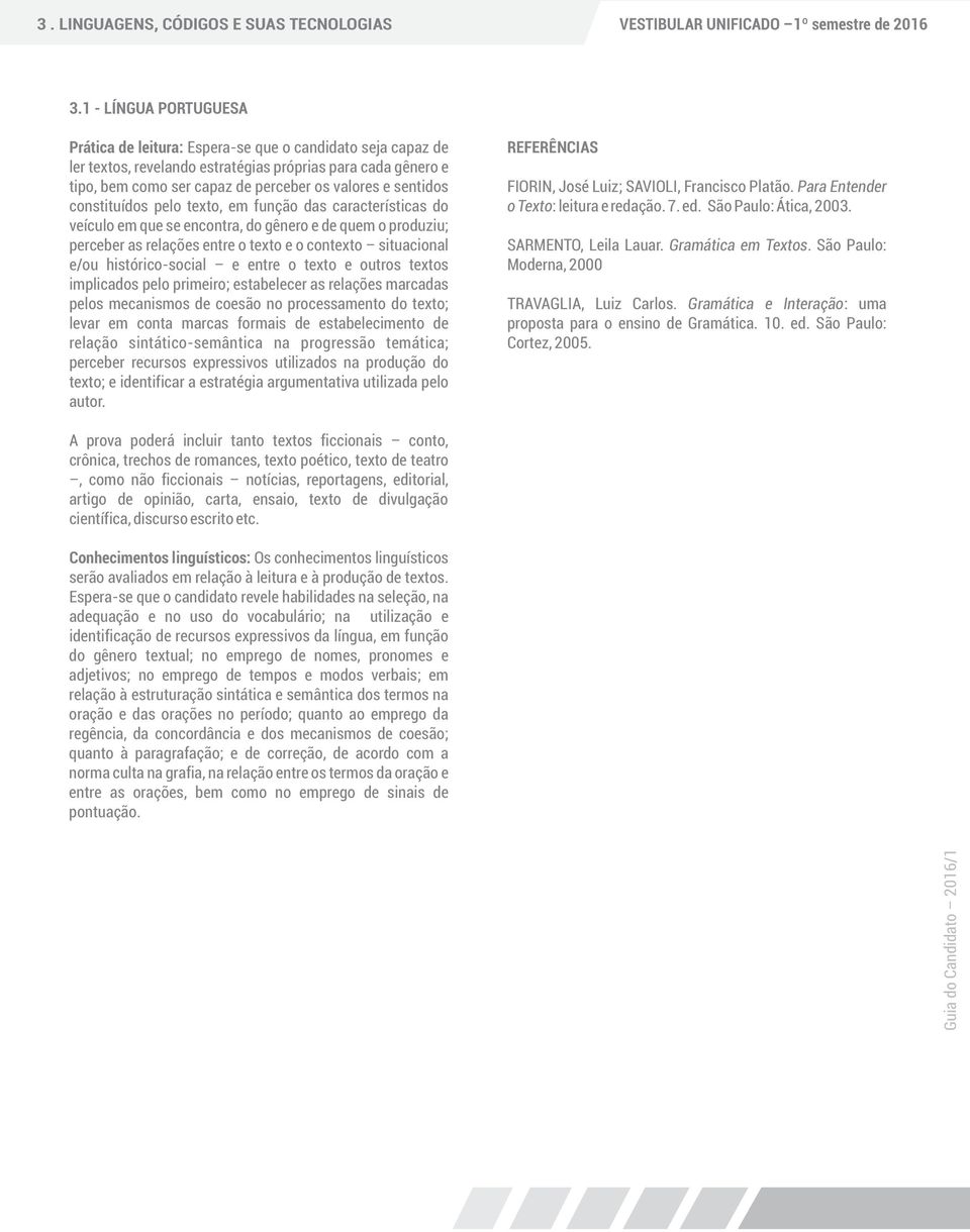 valores e sentidos FIORIN, José Luiz; SAVIOLI, Francisco Platão. Para Entender constituídos pelo texto, em função das características do o Texto: leitura e redação. 7. ed. São Paulo: Ática, 2003.