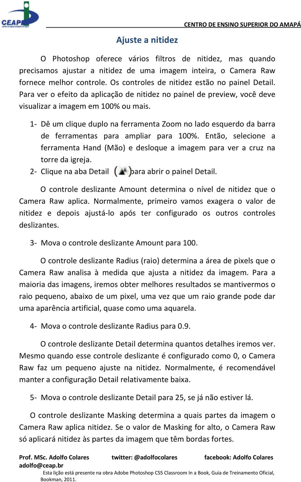 1- Dê um clique duplo na ferramenta Zoom no lado esquerdo da barra de ferramentas para ampliar para 100%.