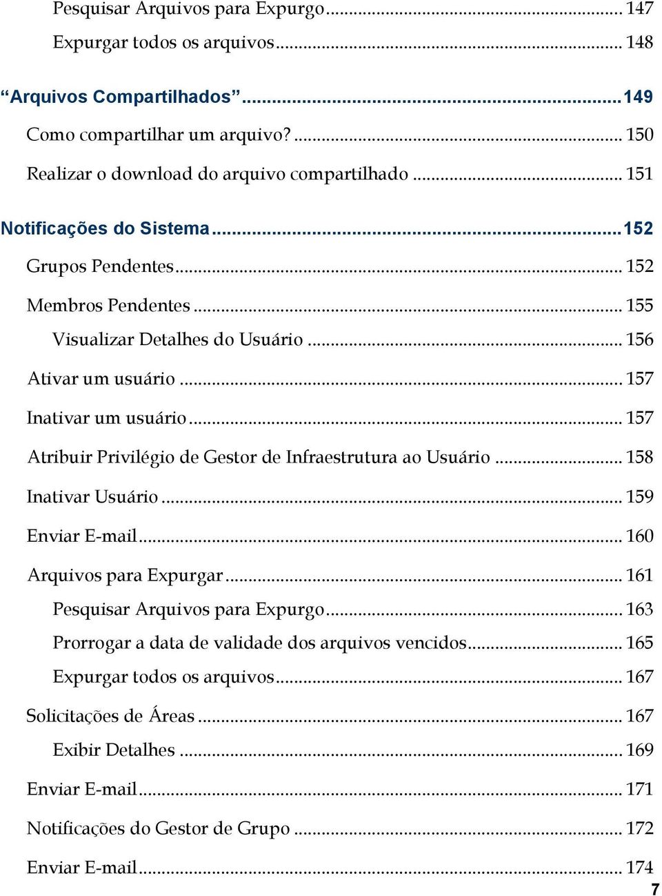 .. 157 Atribuir Privilégio de Gestor de Infraestrutura ao Usuário... 158 Inativar Usuário... 159 Enviar E-mail... 160 Arquivos para Expurgar... 161 Pesquisar Arquivos para Expurgo.