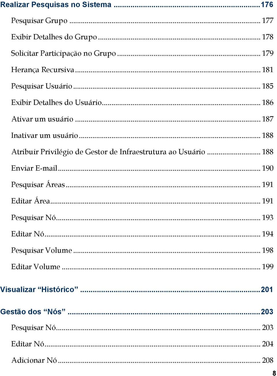 .. 188 Atribuir Privilégio de Gestor de Infraestrutura ao Usuário... 188 Enviar E-mail... 190 Pesquisar Áreas... 191 Editar Área... 191 Pesquisar Nó.