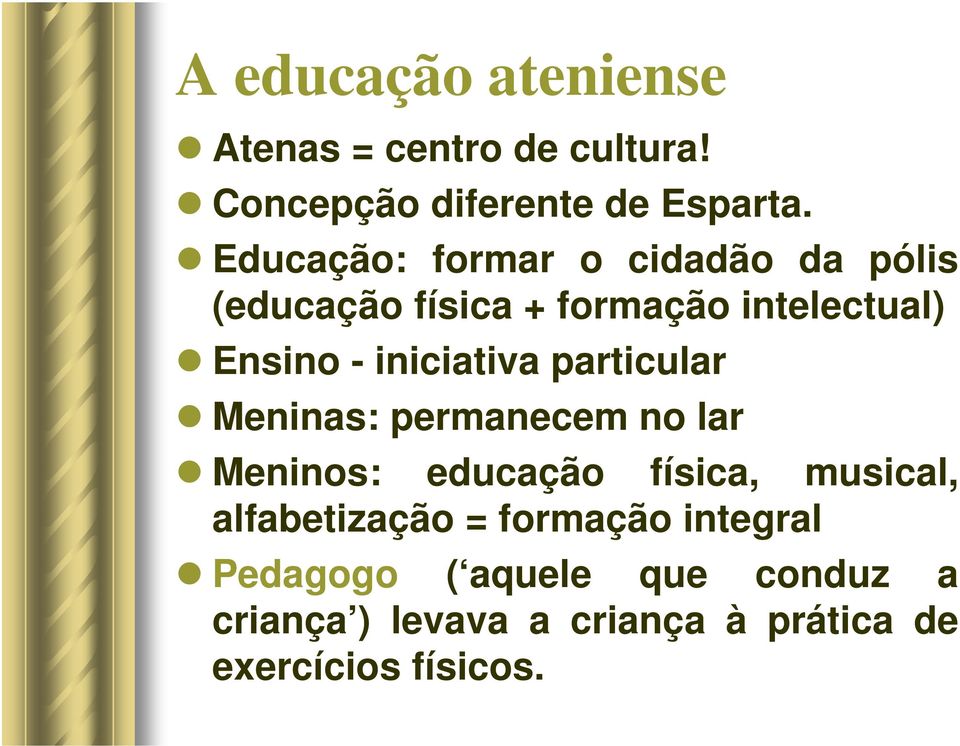 iniciativa particular Meninas: permanecem no lar Meninos: educação física, musical,