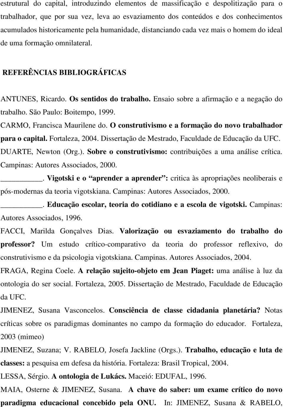 Ensaio sobre a afirmação e a negação do trabalho. São Paulo: Boitempo, 1999. CARMO, Francisca Maurilene do. O construtivismo e a formação do novo trabalhador para o capital. Fortaleza, 2004.