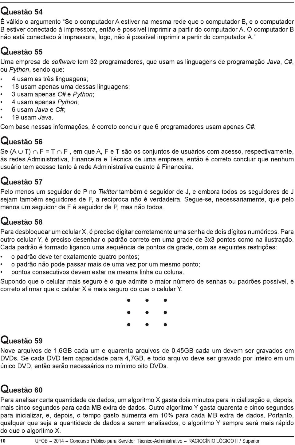 Questão 55 Uma empresa de software tem 32 programadores, que usam as linguagens de programação Java, C#, ou Python, sendo que: 4 usam as três linguagens; 18 usam apenas uma dessas linguagens; 3 usam