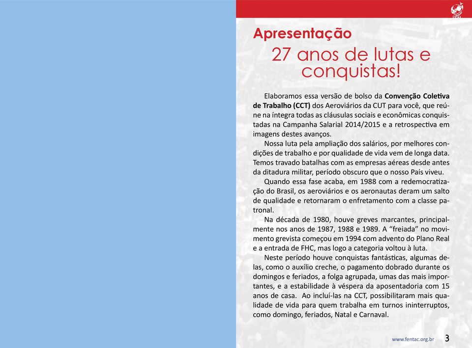 Salarial 2014/2015 e a retrospectiva em imagens destes avanços. Nossa luta pela ampliação dos salários, por melhores condições de trabalho e por qualidade de vida vem de longa data.