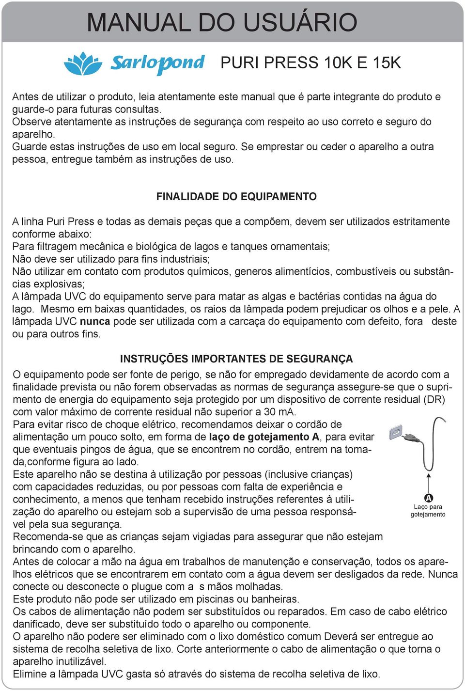 Se emprestar ou ceder o aparelho a outra pessoa, entregue também as instruções de uso.