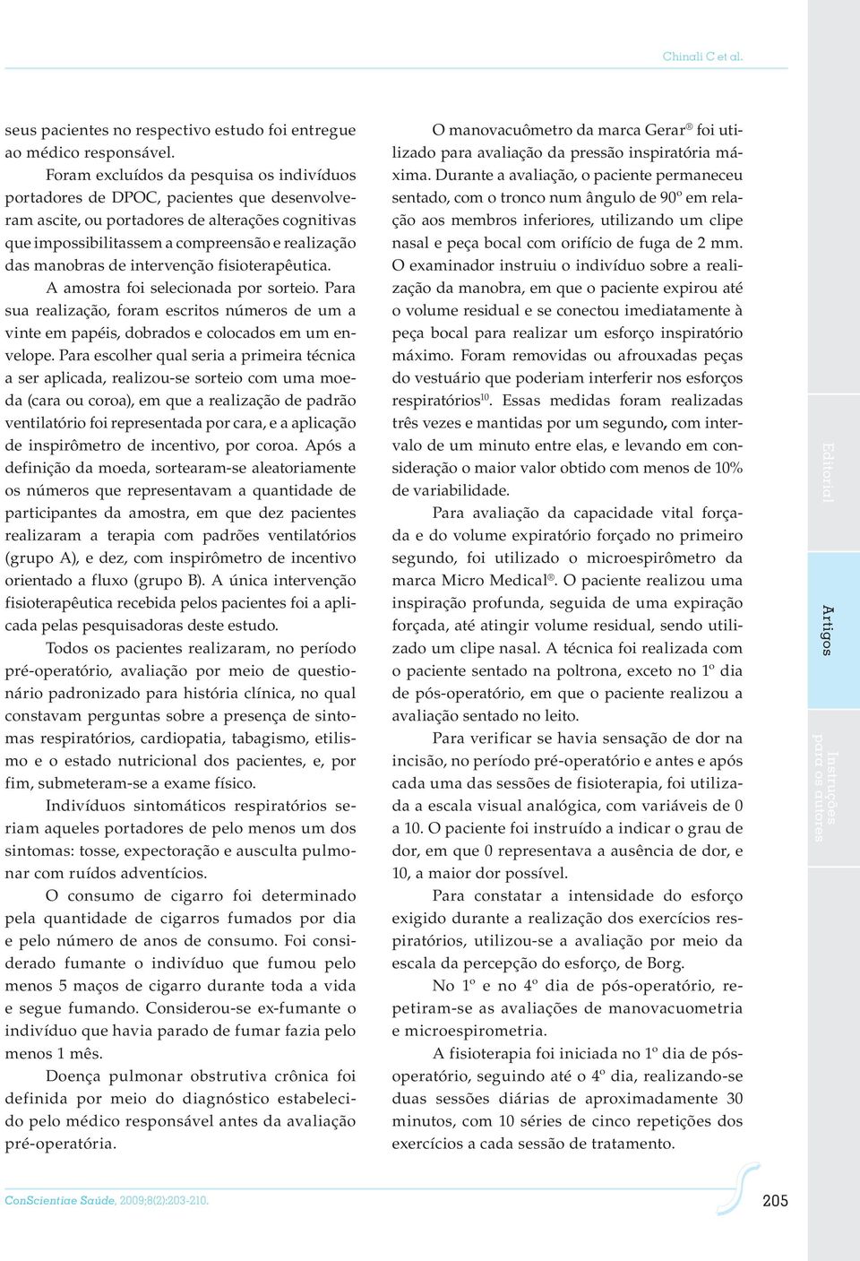 de intervenção fisioterapêutica. A amostra foi selecionada por sorteio. Para sua realização, foram escritos números de um a vinte em papéis, dobrados e colocados em um envelope.