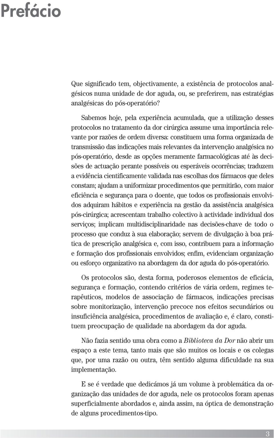 organizada de transmissão das indicações mais relevantes da intervenção analgésica no pós-operatório, desde as opções meramente farmacológicas até às decisões de actuação perante possíveis ou