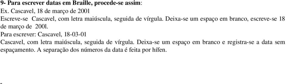 Deixa se um espaço em branco, escreve se 18 de março de 200l.