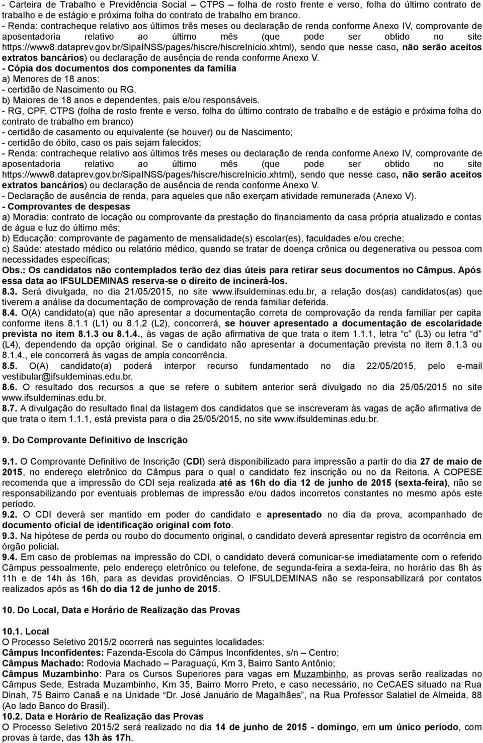 gov.br/sipainss/pages/hiscre/hiscreinicio.xhtml), sendo que nesse caso, não serão aceitos extratos bancários) ou declaração de ausência de renda conforme Anexo V.