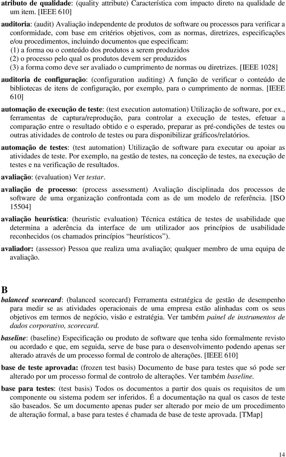 e/ou procedimentos, incluindo documentos que especificam: (1) a forma ou o conteúdo dos produtos a serem produzidos (2) o processo pelo qual os produtos devem ser produzidos (3) a forma como deve ser