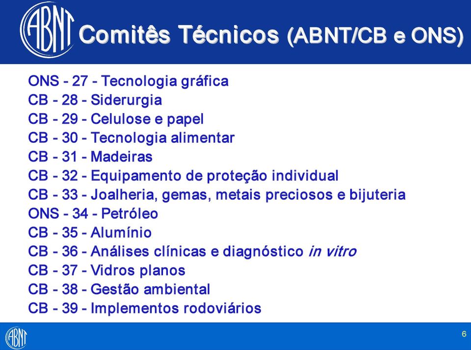 Joalheria, gemas, metais preciosos e bijuteria ONS 34 Petróleo CB 35 Alumínio CB 36 Análises