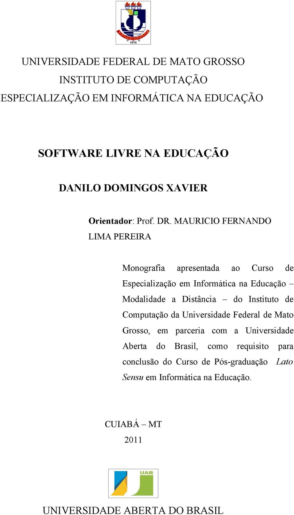 MAURICIO FERNANDO LIMA PEREIRA Monografia apresentada ao Curso de Especialização em Informática na Educação Modalidade a Distância do