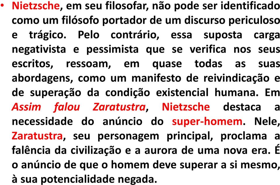 manifesto de reivindicação e de superação da condição existencial humana.