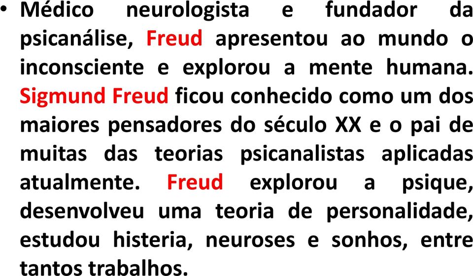 Sigmund Freud ficou conhecido como um dos maiores pensadores do século XX e o pai de muitas das