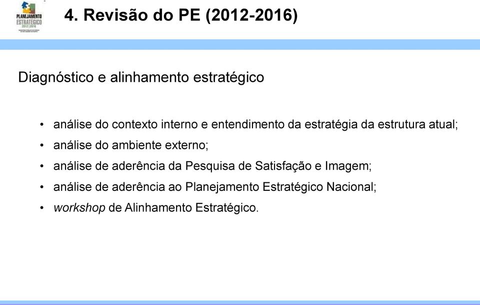 ambiente externo; análise de aderência da Pesquisa de Satisfação e Imagem;