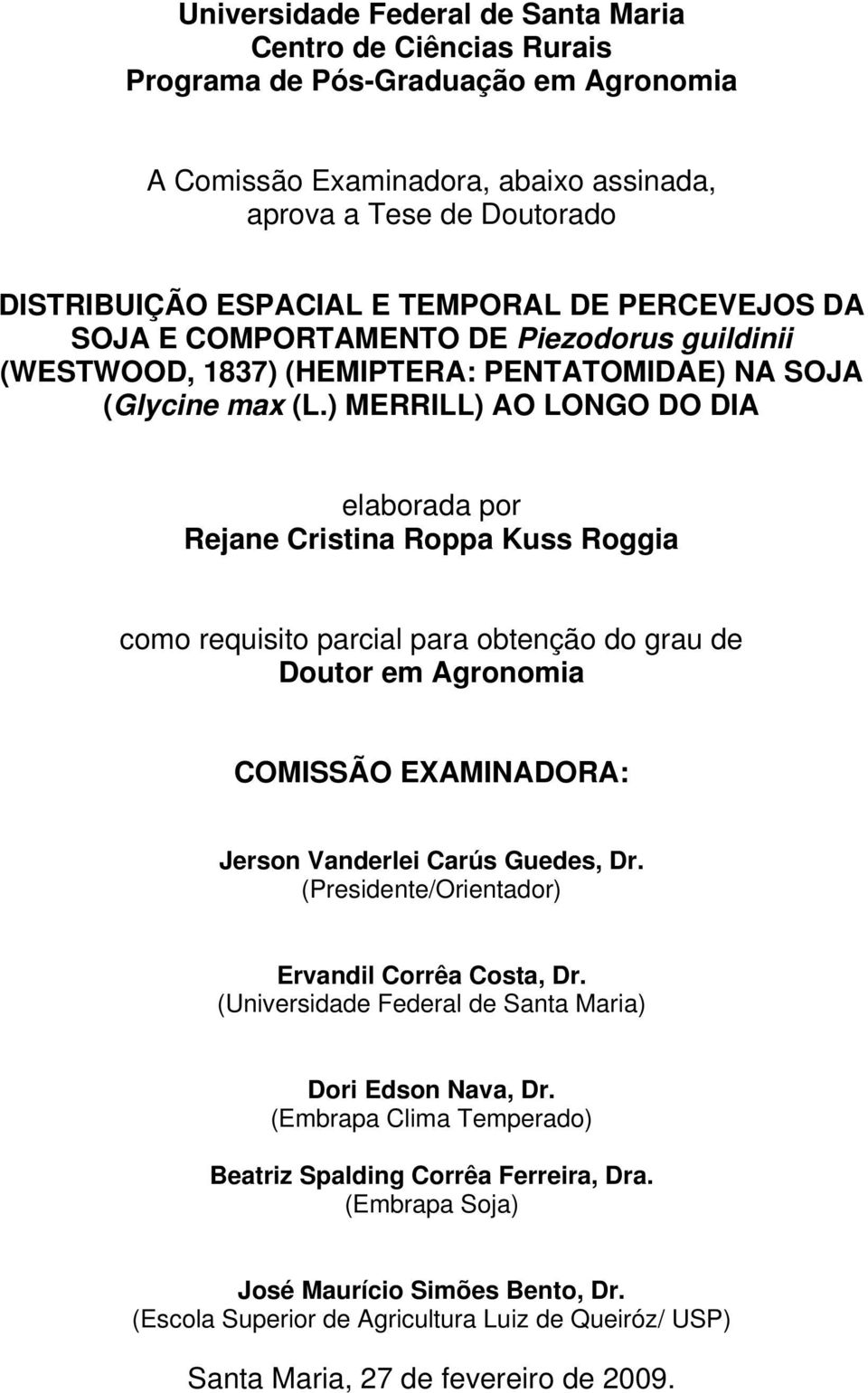 ) MERRILL) AO LONGO DO DIA elaborada por Rejane Cristina Roppa Kuss Roggia como requisito parcial para obtenção do grau de Doutor em Agronomia COMISSÃO EXAMINADORA: Jerson Vanderlei Carús Guedes, Dr.