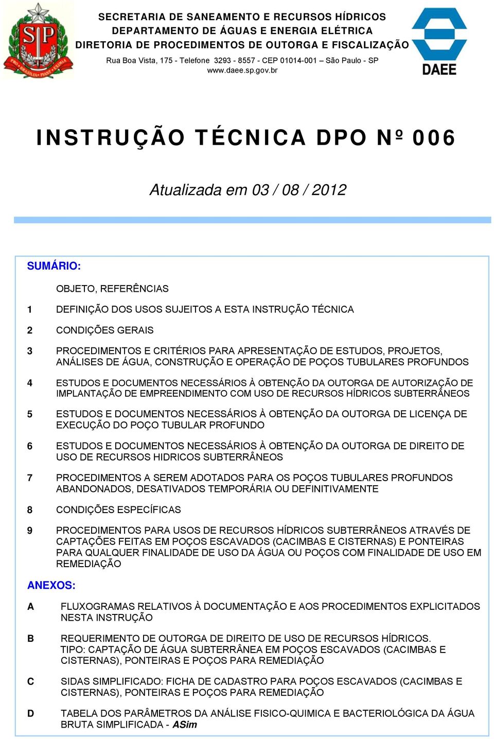 EMPREENDIMENTO COM USO DE RECURSOS HÍDRICOS SUBTERRÂNEOS 5 ESTUDOS E DOCUMENTOS NECESSÁRIOS À OBTENÇÃO DA OUTORGA DE LICENÇA DE EXECUÇÃO DO POÇO TUBULAR PROFUNDO 6 ESTUDOS E DOCUMENTOS NECESSÁRIOS À