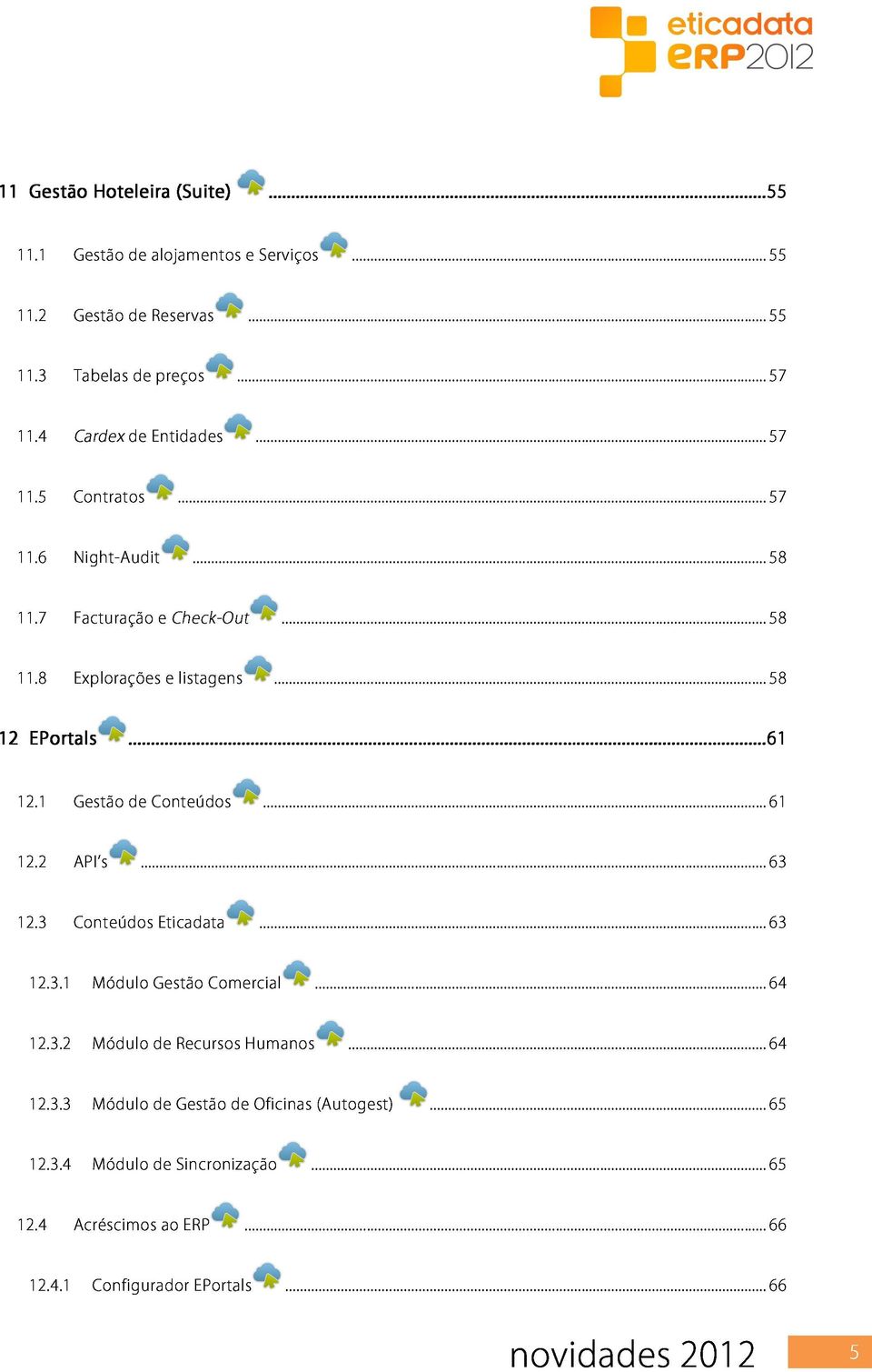 2 Gestã de Cnteúds 12.3 API s... 12.3.1 Cnteúds Eticadata 63 12.3.2 Gestã Cmercial... 12.3.3 Recurss Gestã de Humans Oficinas (Autgest) 64 12.