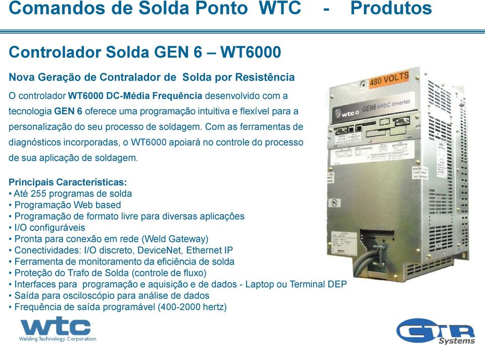 Com as ferramentas de diagnósticos incorporadas, o WT6000 apoiará no controle do processo de sua aplicação de soldagem.