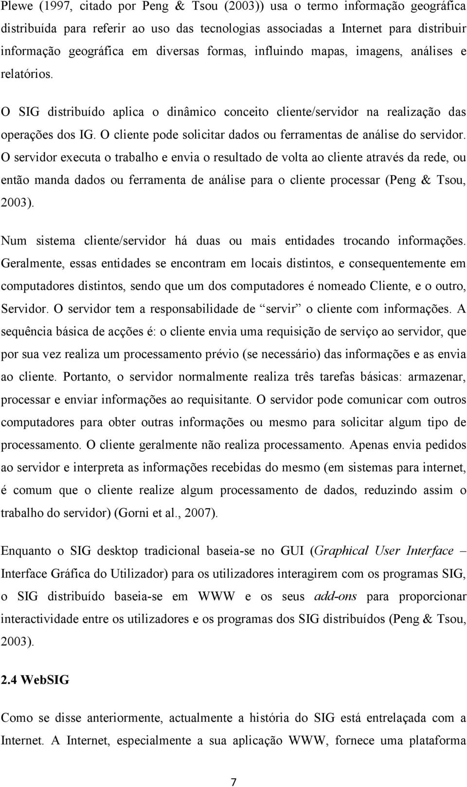 O cliente pode solicitar dados ou ferramentas de análise do servidor.