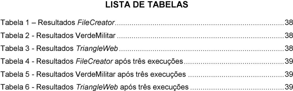.. 38 Tabela 4 - Resultados FileCreator após três execuções.