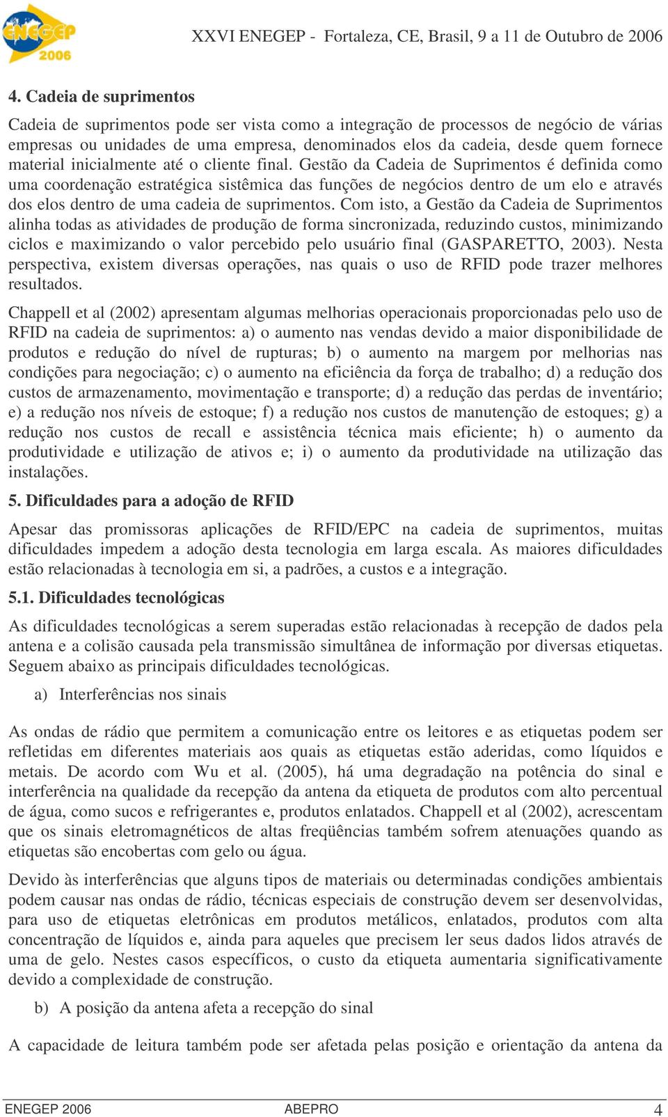 Gestão da Cadeia de Suprimentos é definida como uma coordenação estratégica sistêmica das funções de negócios dentro de um elo e através dos elos dentro de uma cadeia de suprimentos.