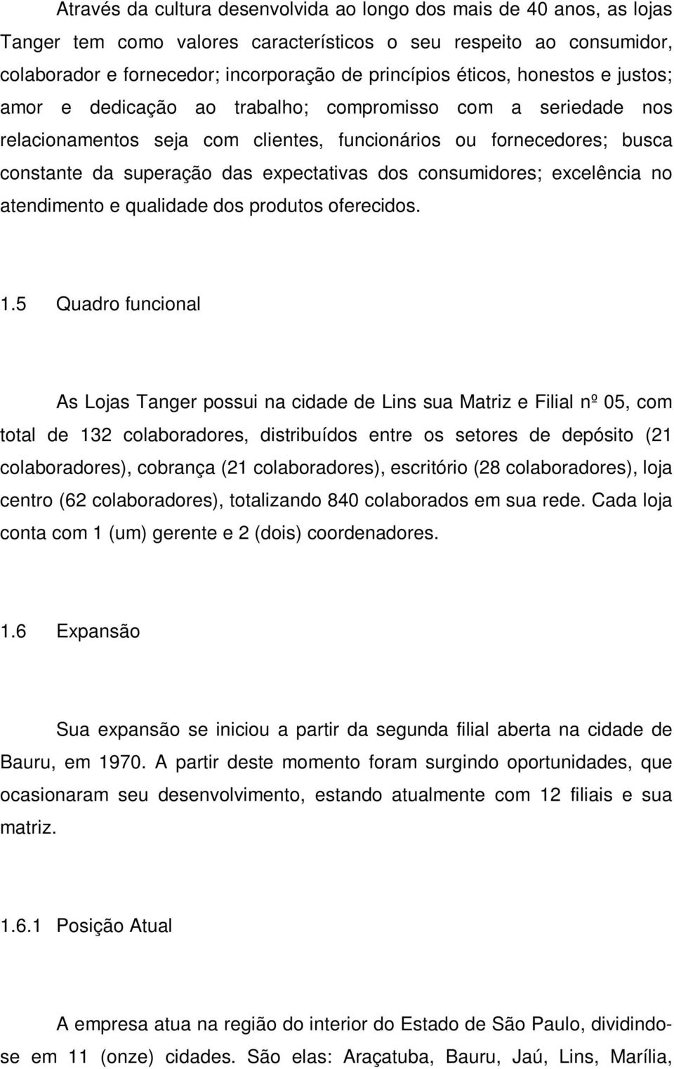 dos consumidores; excelência no atendimento e qualidade dos produtos oferecidos. 1.