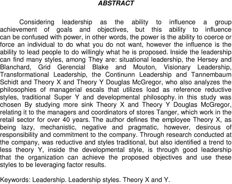 Inside the leadership can find many styles, among They are: situational leadership, the Hersey and Blanchard, Grid Gerencial Blake and Mouton, Visionary Leadership, Transformational Leadership, the