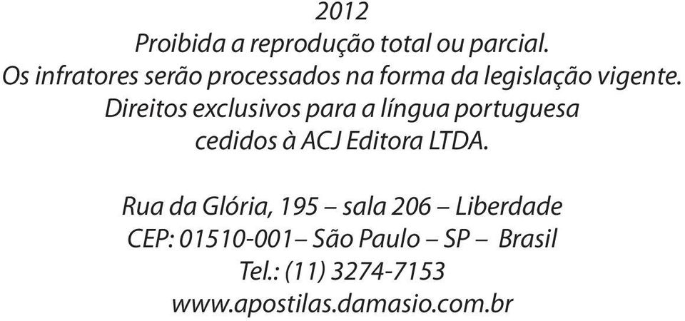 Direitos exclusivos para a língua portuguesa cedidos à ACJ Editora LTDA.