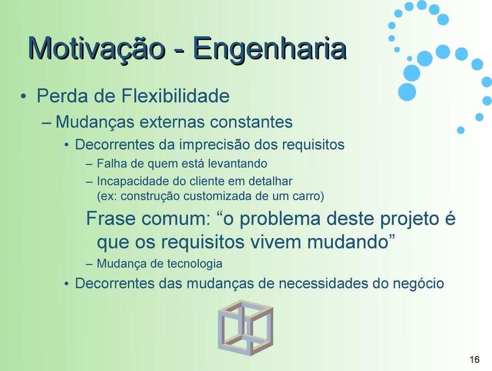 (ex: construção customizada de um carro) Frase comum: o problema deste projeto é que os