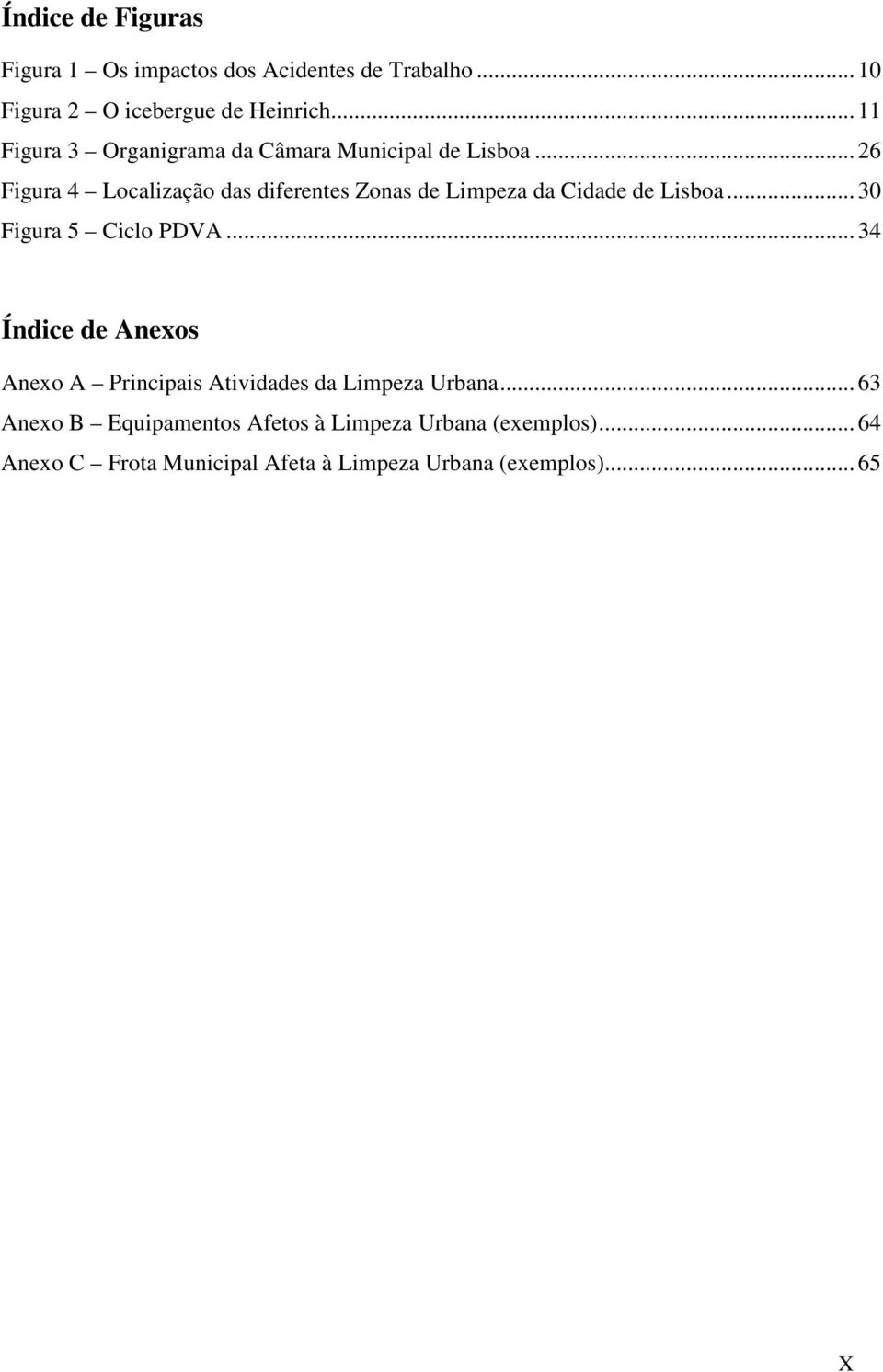 .. 26 Figura 4 Localização das diferentes Zonas de Limpeza da Cidade de Lisboa... 30 Figura 5 Ciclo PDVA.