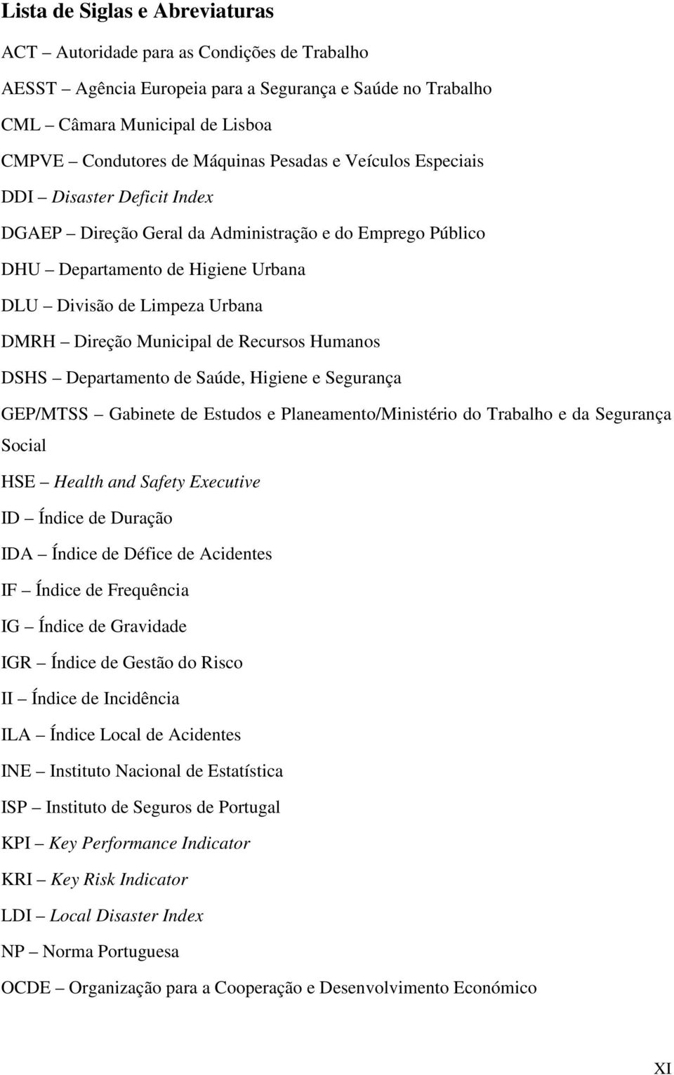 Municipal de Recursos Humanos DSHS Departamento de Saúde, Higiene e Segurança GEP/MTSS Gabinete de Estudos e Planeamento/Ministério do Trabalho e da Segurança Social HSE Health and Safety Executive