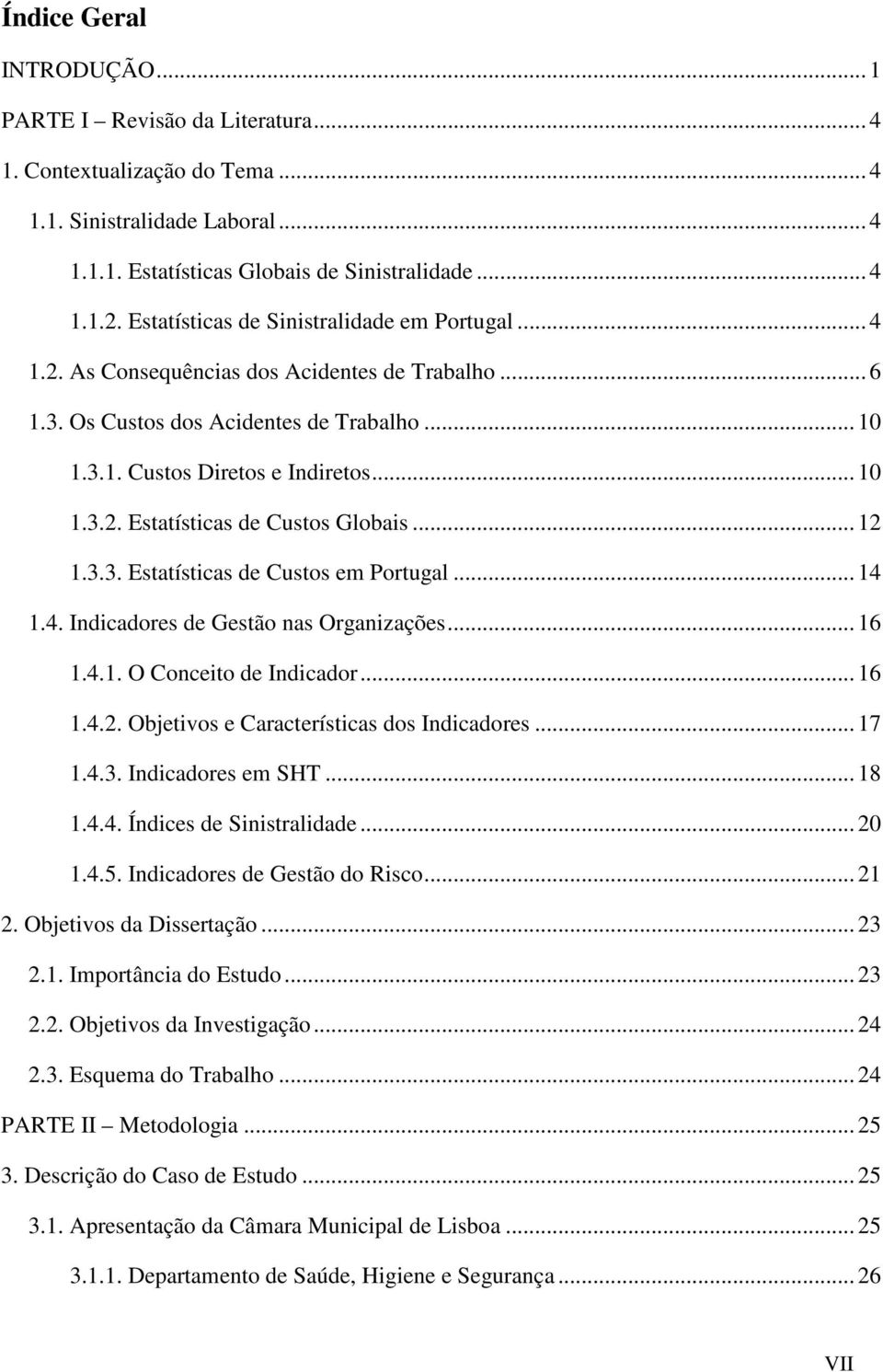 .. 12 1.3.3. Estatísticas de Custos em Portugal... 14 1.4. Indicadores de Gestão nas Organizações... 16 1.4.1. O Conceito de Indicador... 16 1.4.2. Objetivos e Características dos Indicadores... 17 1.