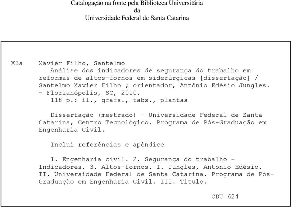 , plantas Dissertação (mestrado) - Universidade Federal de Santa Catarina, Centro Tecnológico. Programa de Pós-Graduação em Engenharia Civil. Inclui referências e apêndice 1.