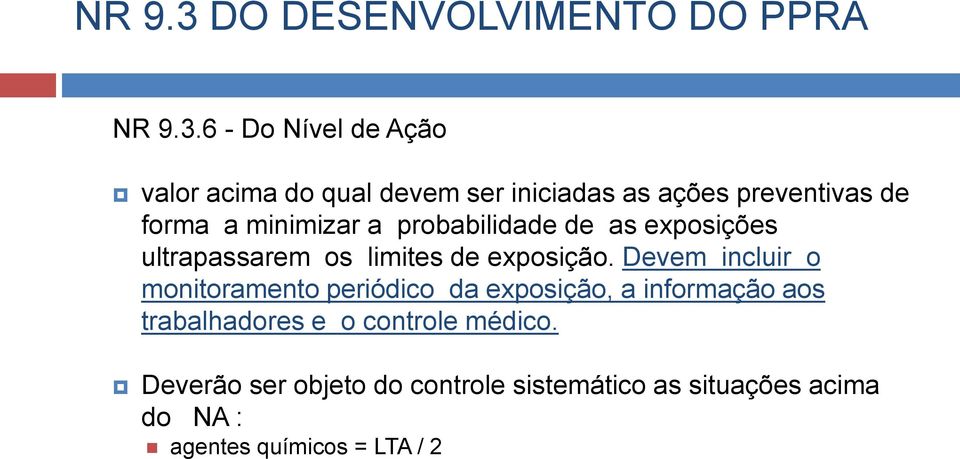 6 - Do Nível de Ação valor acima do qual devem ser iniciadas as ações preventivas de forma a minimizar a