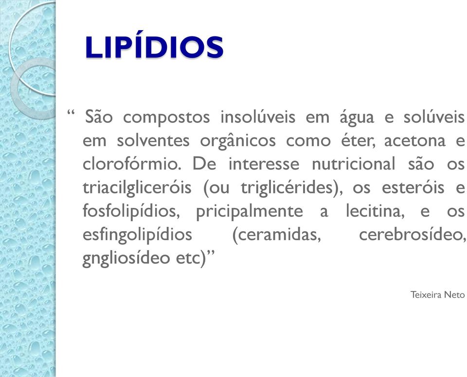 De interesse nutricional são os triacilgliceróis (ou triglicérides), os