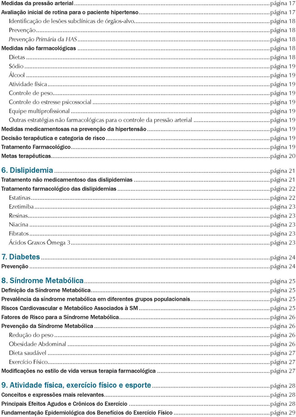 ..página 19 Controle do estresse psicossocial...página 19 Equipe multiprofissional...página 19 Outras estratégias não farmacológicas para o controle da pressão arterial.