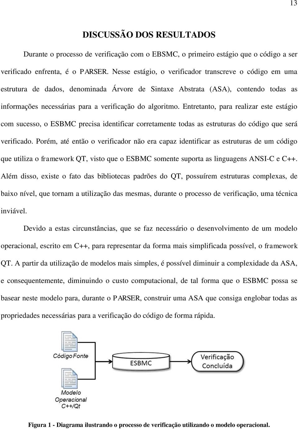 Entretanto, para realizar este estágio com sucesso, o ESBMC precisa identificar corretamente todas as estruturas do código que será verificado.