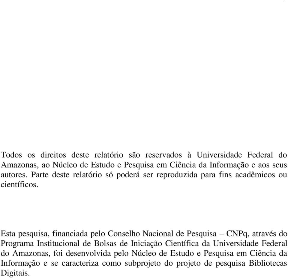 Esta pesquisa, financiada pelo Conselho Nacional de Pesquisa CNPq, através do Programa Institucional de Bolsas de Iniciação Científica da