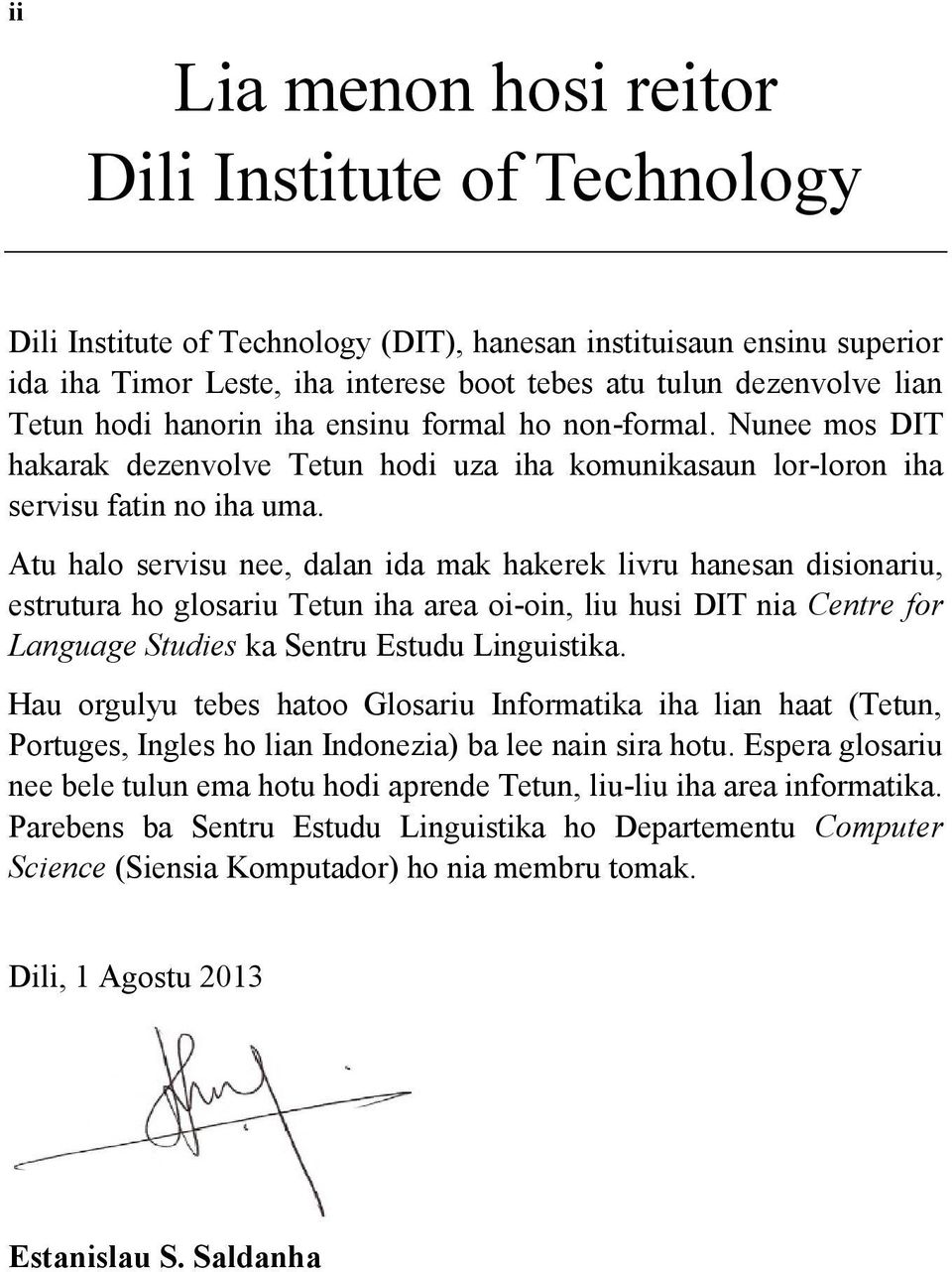 Atu halo servisu nee, dalan ida mak hakerek livru hanesan disionariu, estrutura ho glosariu Tetun iha area oi-oin, liu husi DIT nia Centre for Language Studies ka Sentru Estudu Linguistika.