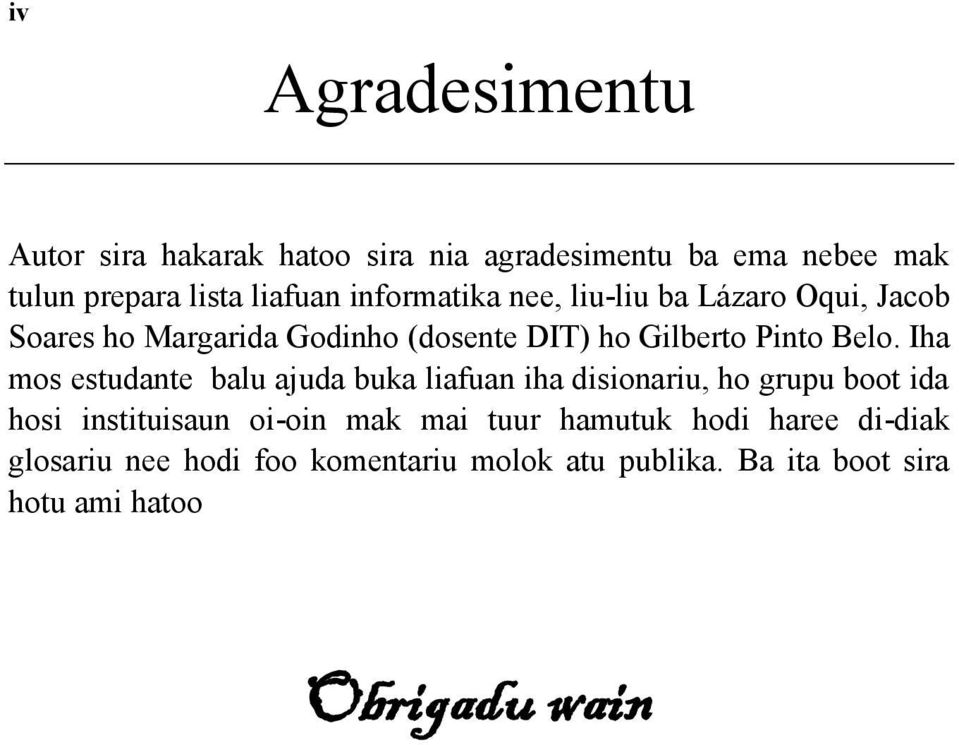 Iha mos estudante balu ajuda buka liafuan iha disionariu, ho grupu boot ida hosi instituisaun oi-oin mak mai tuur