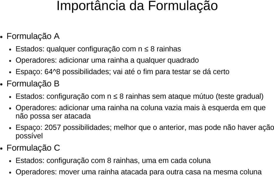 adicionar uma rainha na coluna vazia mais à esquerda em que não possa ser atacada Espaço: 2057 possibilidades; melhor que o anterior, mas pode não