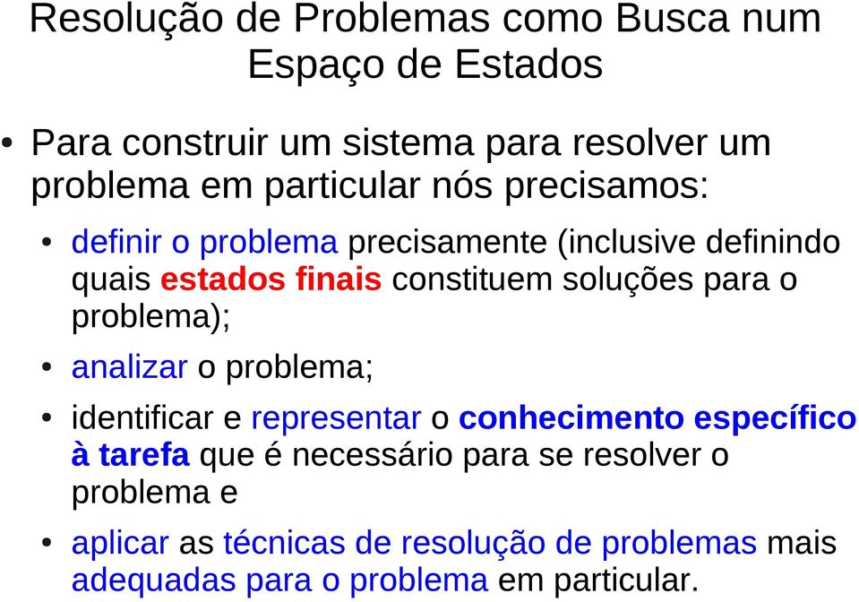 soluções para o problema); analizar o problema; identificar e representar o conhecimento específico à tarefa que é