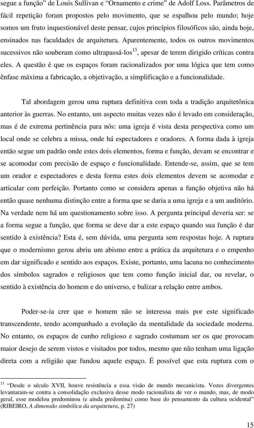 faculdades de arquitetura. Aparentemente, todos os outros movimentos sucessivos não souberam como ultrapassá-los 13, apesar de terem dirigido críticas contra eles.