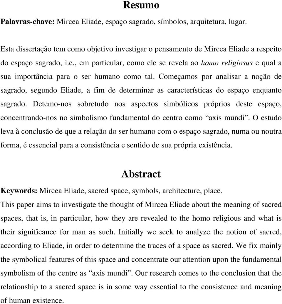 Detemo-nos sobretudo nos aspectos simbólicos próprios deste espaço, concentrando-nos no simbolismo fundamental do centro como axis mundi.